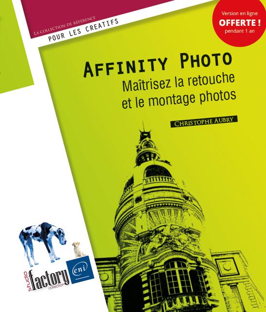 AFFINITY PHOTO - MAITRISEZ LA RETOUCHE ET LE MONTAGE PHOTOS