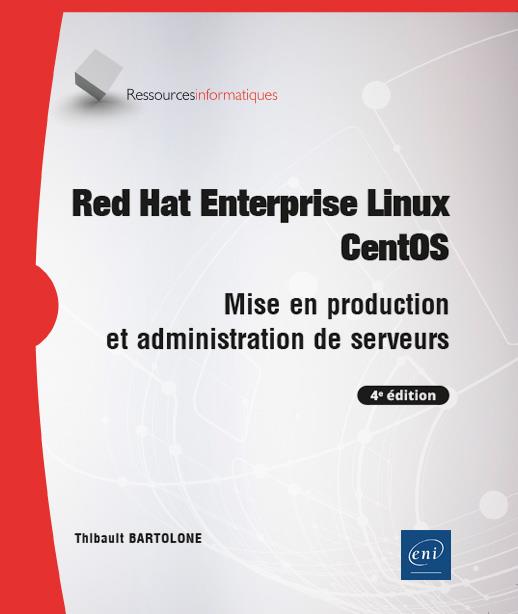 RED HAT ENTERPRISE LINUX - CENTOS - MISE EN PRODUCTION ET ADMINISTRATION DE SERVEURS (4E EDITION)