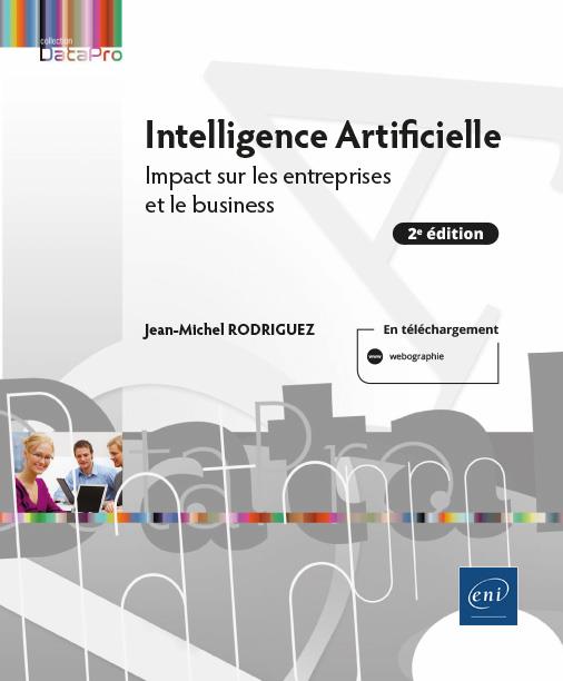 INTELLIGENCE ARTIFICIELLE - IMPACT SUR LES ENTREPRISES ET LE BUSINESS (2E EDITION)