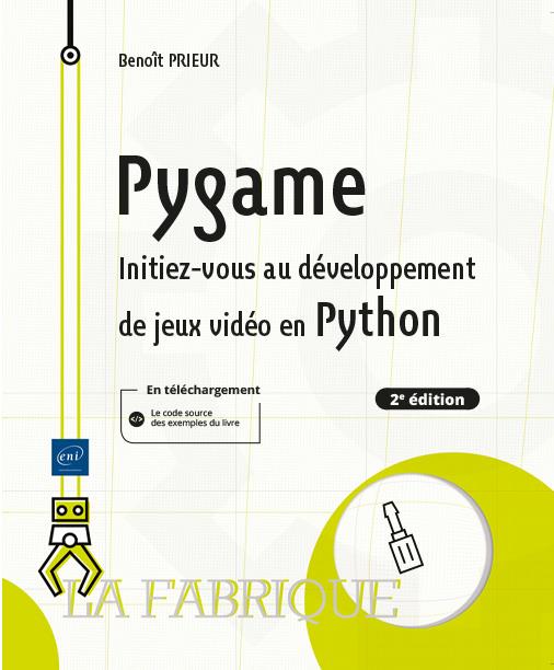 PYGAME - INITIEZ-VOUS AU DEVELOPPEMENT DE JEUX VIDEO EN PYTHON (2E EDITION)
