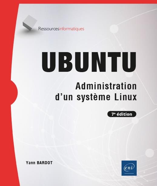 UBUNTU - ADMINISTRATION D'UN SYSTEME LINUX (7E EDITION)