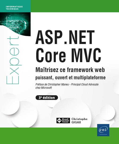 ASP.NET CORE MVC - MAITRISEZ CE FRAMEWORK WEB PUISSANT, OUVERT ET MULTIPLATEFORME (3E EDITION)