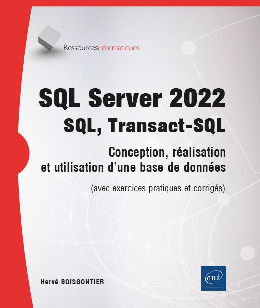 SQL SERVER 2022 - SQL, TRANSACT SQL - CONCEPTION, REALISATION ET UTILISATION D'UNE BASE DE DONNEES (