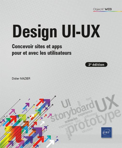 DESIGN UI-UX - CONCEVOIR SITES ET APPS POUR ET AVEC LES UTILISATEURS (2E EDITION)