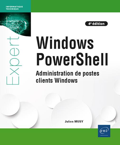 WINDOWS POWERSHELL - ADMINISTRATION DE POSTES CLIENTS WINDOWS (4E EDITION)