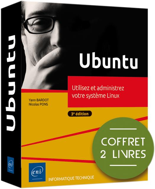 UBUNTU - COFFRET DE 2 LIVRES : UTILISEZ ET ADMINISTREZ VOTRE SYSTEME LINUX (3E EDITION)
