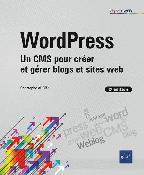 WORDPRESS - UN CMS POUR CREER ET GERER BLOGS ET SITES WEB (2E EDITION)