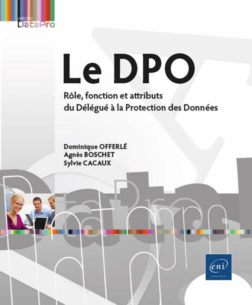 LE DPO - ROLE, FONCTION ET ATTRIBUTS DU DELEGUE A LA PROTECTION DES DONNEES