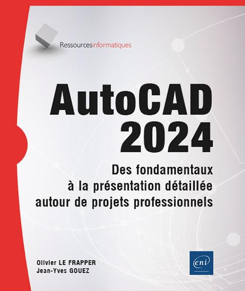 AUTOCAD 2024 - DES FONDAMENTAUX A LA PRESENTATION DETAILLEE AUTOUR DE PROJETS PROFESSIONNELS