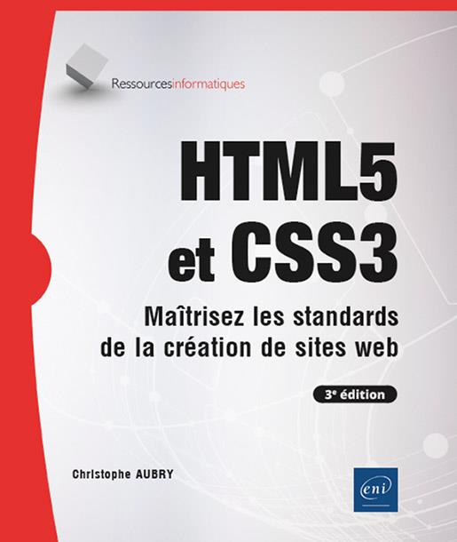 HTML5 ET CSS 3 - MAITRISEZ LES STANDARDS DE LA CREATION DE SITES WEB (3E EDITION)