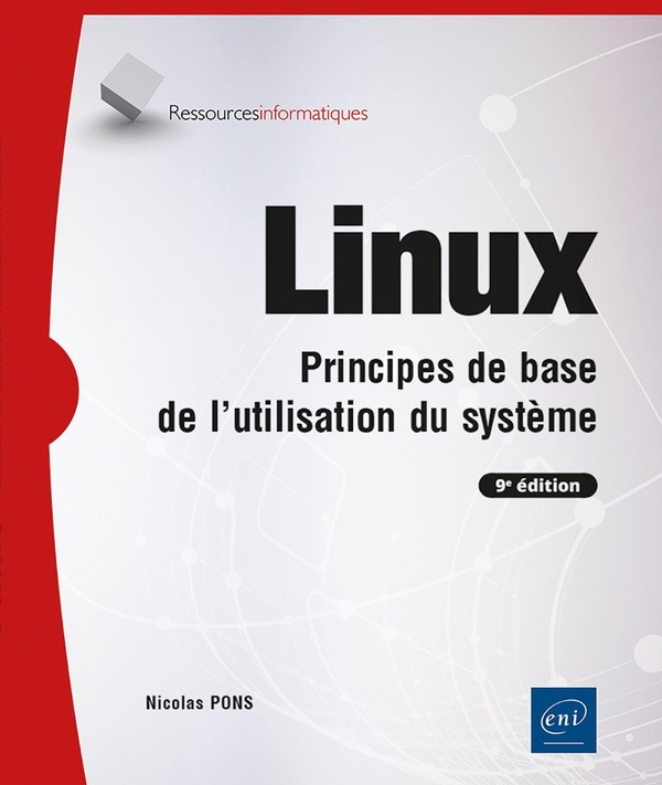 LINUX - PRINCIPES DE BASE DE L'UTILISATION DU SYSTEME (9E EDITION)