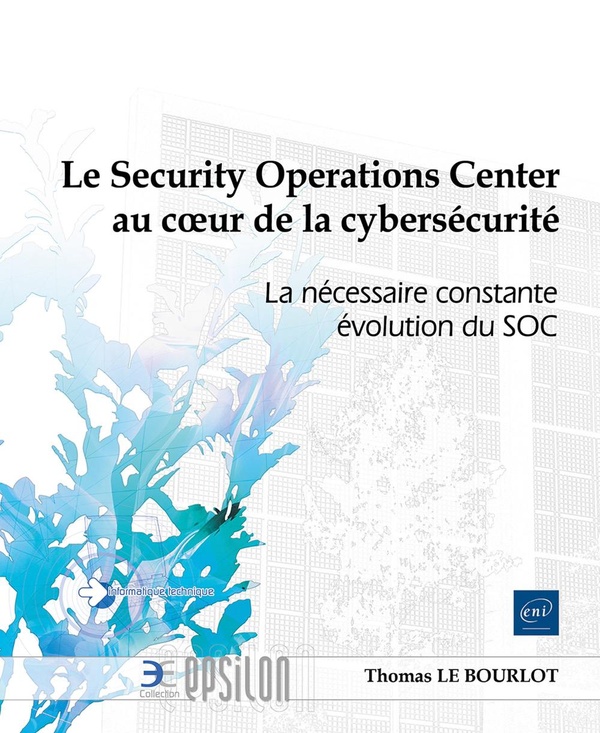 LE SECURITY OPERATIONS CENTER AU COEUR DE LA CYBERSECURITE - LA NECESSAIRE CONSTANTE EVOLUTION DU SO