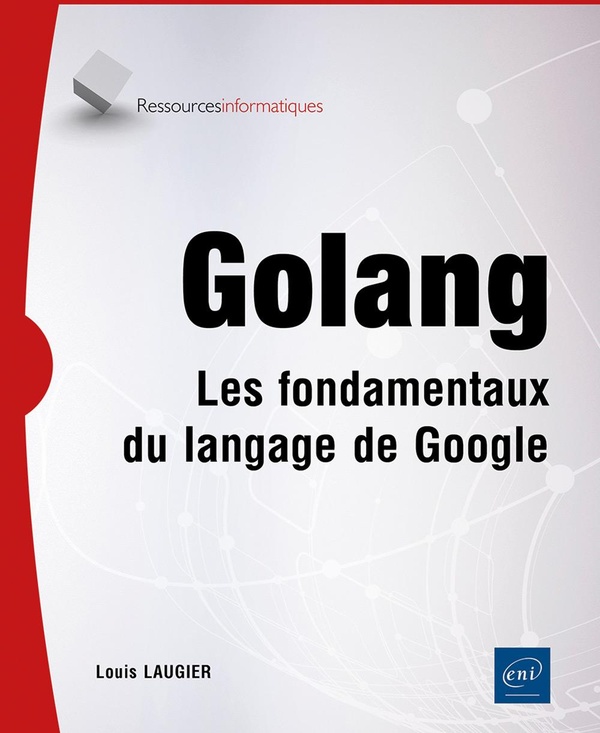 GOLANG - LES FONDAMENTAUX DU LANGAGE DE GOOGLE