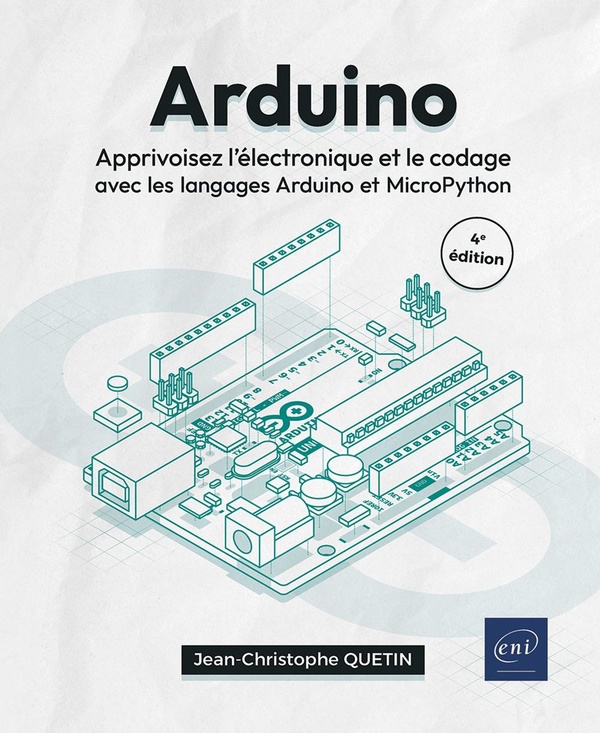 ARDUINO - APPRIVOISEZ L'ELECTRONIQUE ET LE CODAGE AVEC LES LANGAGES ARDUINO ET MICROPYTHON (4E)