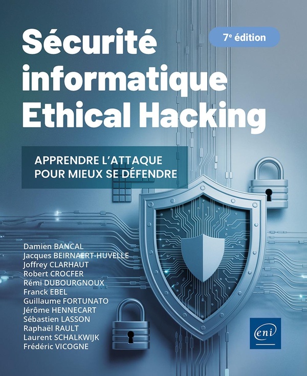 SECURITE INFORMATIQUE - ETHICAL HACKING : APPRENDRE L'ATTAQUE POUR MIEUX SE DEFENDRE (7E EDITION)