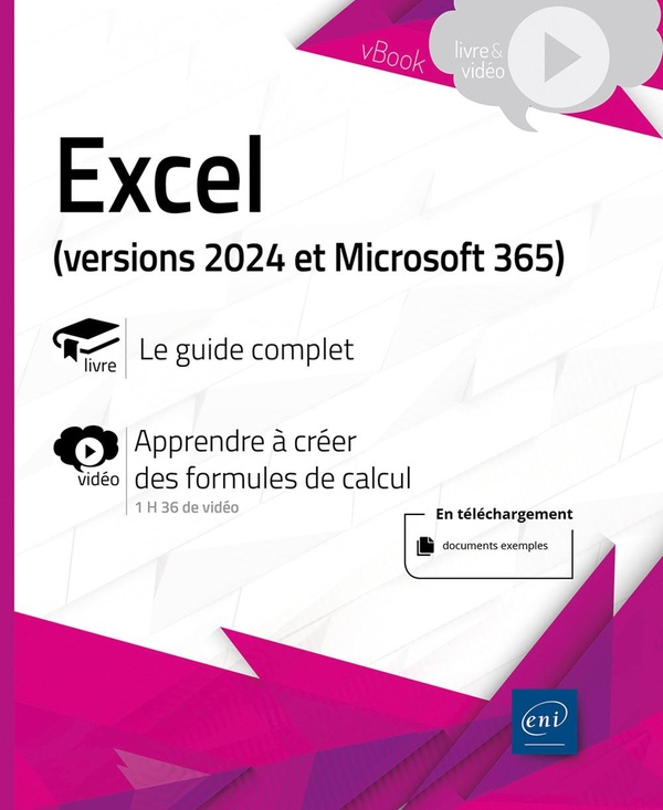 EXCEL (VERSIONS 2024 ET MICROSOFT 365) - LIVRE AVEC COMPLEMENT VIDEO - LIVRE AVEC COMPLEMENT VIDEO :