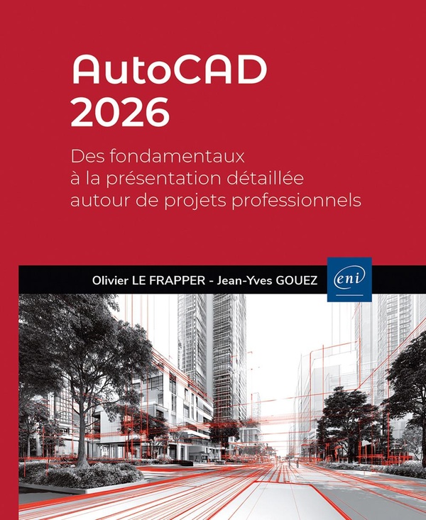 AUTOCAD 2026 - DES FONDAMENTAUX A LA PRESENTATION DETAILLEE AUTOUR DE PROJETS PROFESSIONNELS
