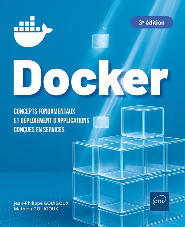 DOCKER - CONCEPTS FONDAMENTAUX ET DEPLOIEMENT D'APPLICATIONS CONCUES EN SERVICES (3E EDITION)