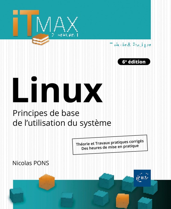 LINUX - COURS ET EXERCICES CORRIGES - PRINCIPES DE BASE DE L'UTILISATION DU SYSTEME (6E EDITION)