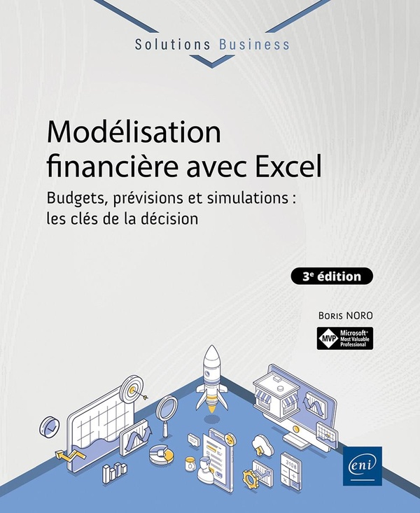 MODELISATION FINANCIERE AVEC EXCEL - BUDGETS, PREVISIONS ET SIMULATIONS : LES CLES DE LA DECISION (3
