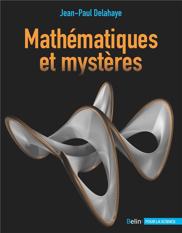 MATHEMATIQUES ET MYSTERES - QUAND LA SCIENCE RENCONTRE DES ENIGMES IMPOSSIBLES A RESOUDRE... ET EN C