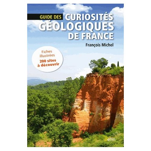 GUIDE DES CURIOSITES GEOLOGIQUES DE FRANCE - FICHES ILLUSTREES, 200 SITES A DECOUVRIR