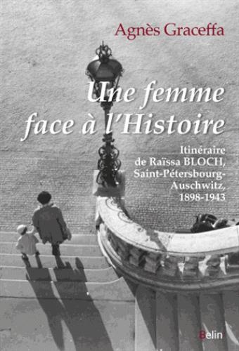UNE FEMME FACE A L'HISTOIRE - ITINERAIRE DE RAISSA BLOCH, SAINT-PETERSBOURG- AUSCHWITZ, 1898-1943