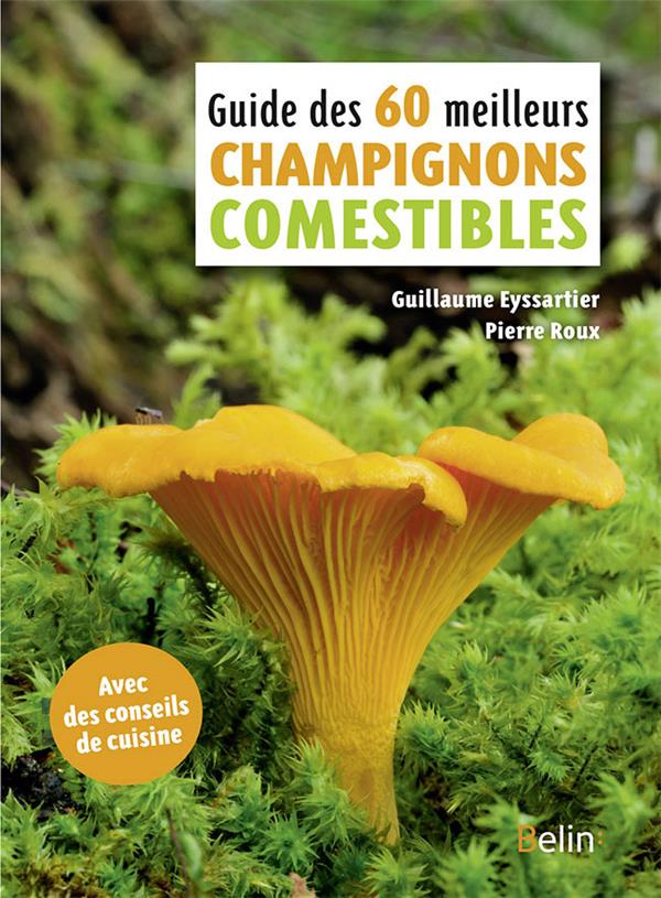GUIDE DES 60 MEILLEURS CHAMPIGNONS COMESTIBLES