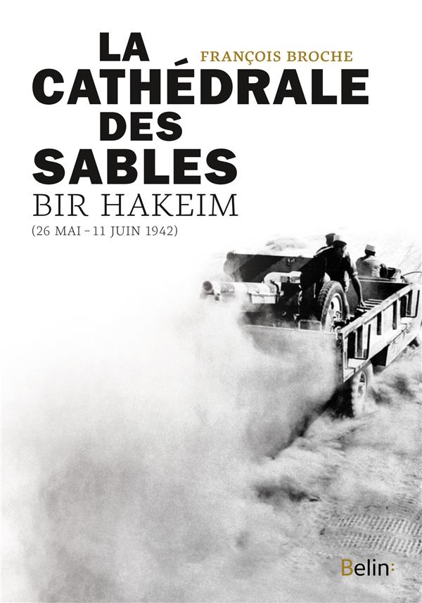 LA CATHEDRALE DES SABLES, BIR HAKEIM (26 MAI-11 JUIN 1942)