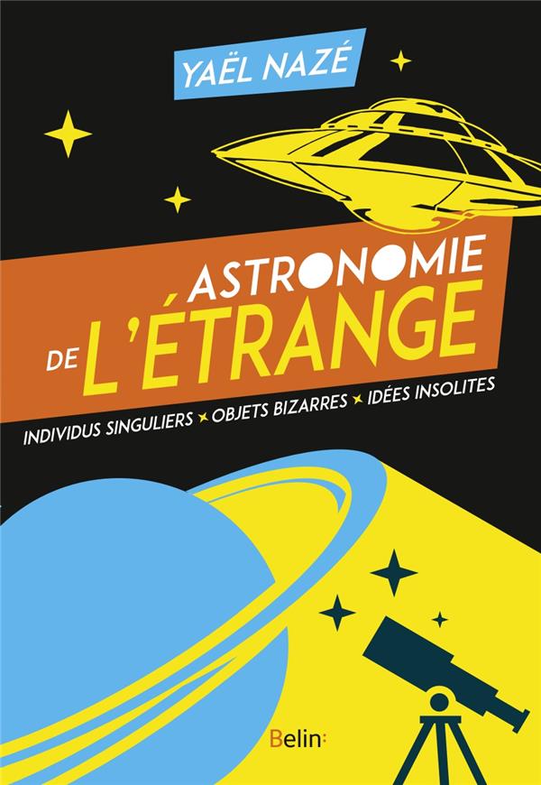 ASTRONOMIE DE L'ETRANGE - INDIVIDUS SINGULIERS, OBJETS BIZARRES, IDEES INSOLITES