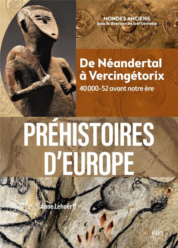 PREHISTOIRES D'EUROPE - DE NEANDERTAL A VERCINGETORIX. 40 000-52 AVANT NOTRE ERE