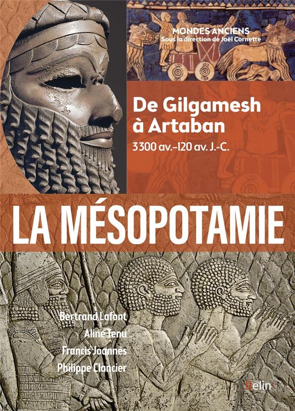 LA MESOPOTAMIE - DE GILGAMESH A ARTABAN (3300 AV.-120 AV. J.-C.)