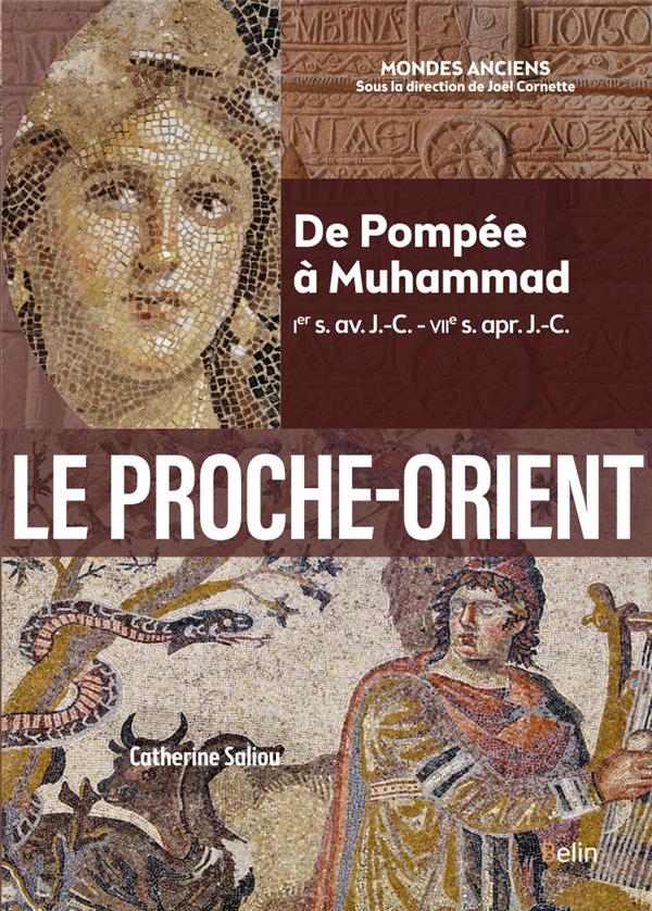 LE PROCHE-ORIENT - DE POMPEE A MUHAMMAD (IER S. AV. J.-C. - VIIE S. APR. J.-C.)