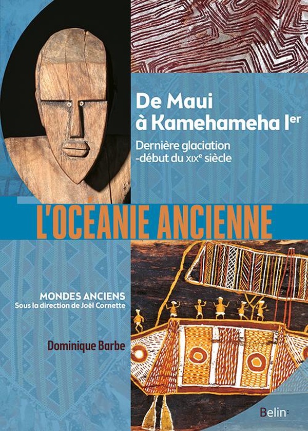 L'OCEANIE ANCIENNE - DES HOMMES DE MADJEDBEBE A KAMEHAMEHA IER (65 000 AV. NOTRE ERE-DEBUT DU XIXE S