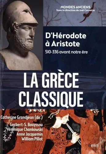 LA GRECE CLASSIQUE - D'HERODOTE A ARISTOTE (510-336 AVANT NOTRE ERE)