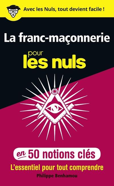 LA FRANC-MACONNERIE POUR LES NULS - EN 50 NOTIONS CLES