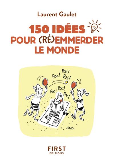 PETIT LIVRE DE - 150 IDEES POUR (RE)EMMERDER LE MONDE