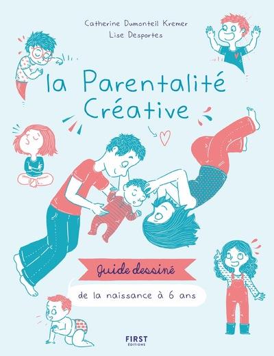 LA PARENTALITE CREATIVE - GUIDE DESSINE DE LA NAISSANCE A 6 ANS
