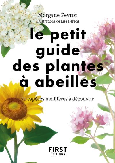 LE PETIT GUIDE DES PLANTES A ABEILLES - 70 ESPECES MELLIFERES A DECOUVRIR
