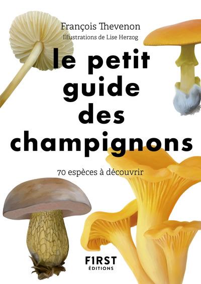 LE PETIT GUIDE DES CHAMPIGNONS - 70 ESPECES A DECOUVRIR
