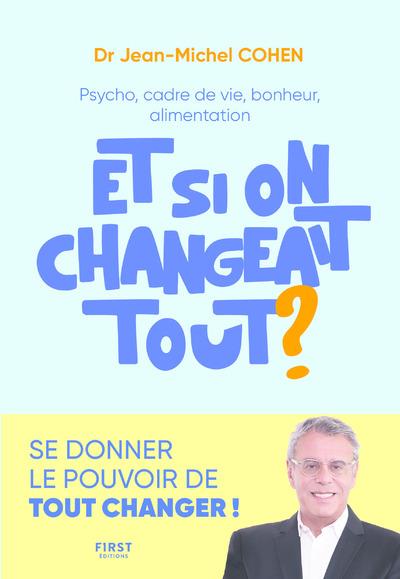 ET SI ON CHANGEAIT TOUT ? - PSYCHO, CADRE DE VIE, BONHEUR, ALIMENTATION...