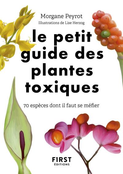 LE PETIT GUIDE DES PLANTES TOXIQUES - 70 ESPECES DONT IL FAUT SE MEFIER