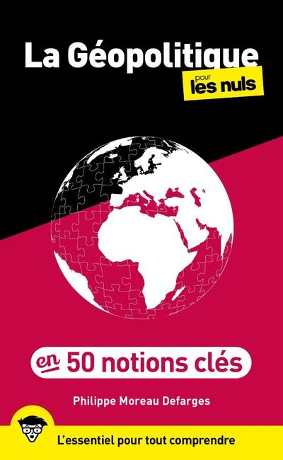 50 NOTIONS CLES DE GEOPOLITIQUE POUR LES NULS, 2E EDITION