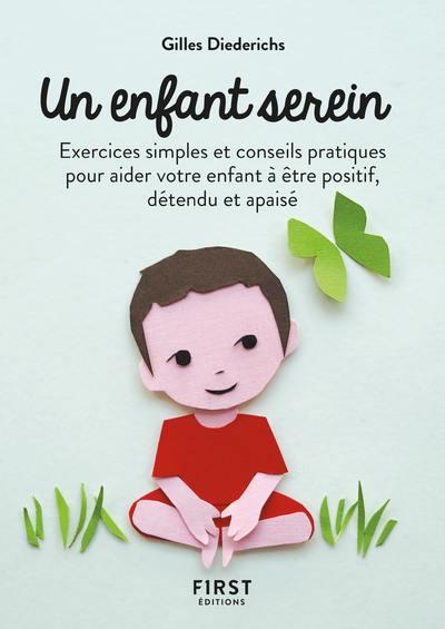 PETIT LIVRE DE - UN ENFANT SEREIN, 2E ED - EXERCICES SIMPLES ET CONSEILS PRATIQUES POUR AIDER VOTRE