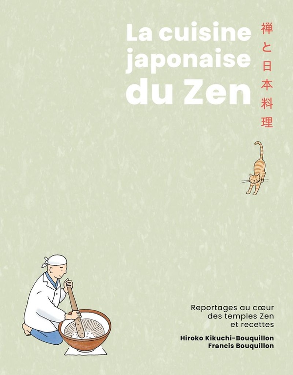 LA CUISINE JAPONAISE DU ZEN - REPORTAGES AU COEUR DES TEMPLES ZEN ET RECETTES