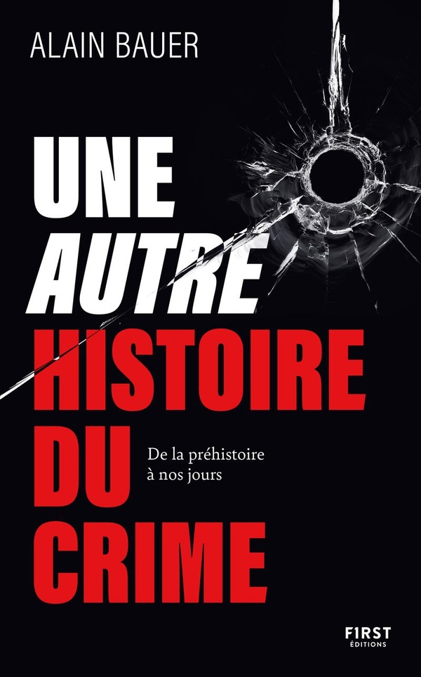 UNE AUTRE HISTOIRE DU CRIME - DE LA PREHISTOIRE A NOS JOURS