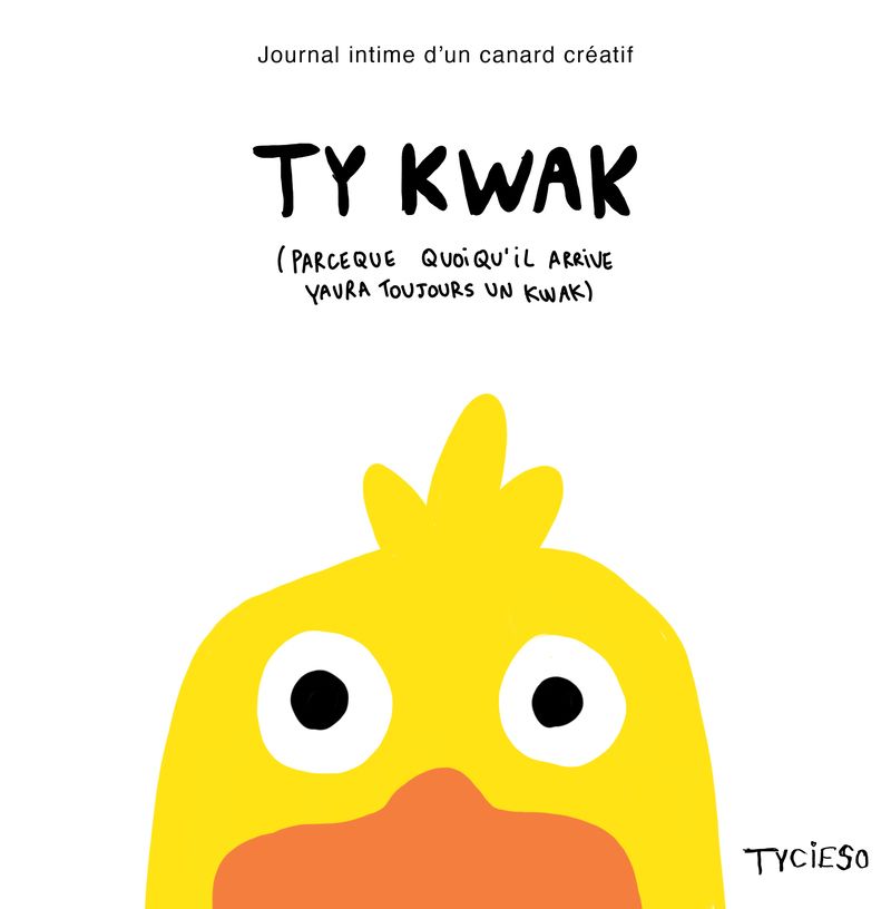 TY KWAK - JOURNAL INTIME D'UN CANARD CREATIF