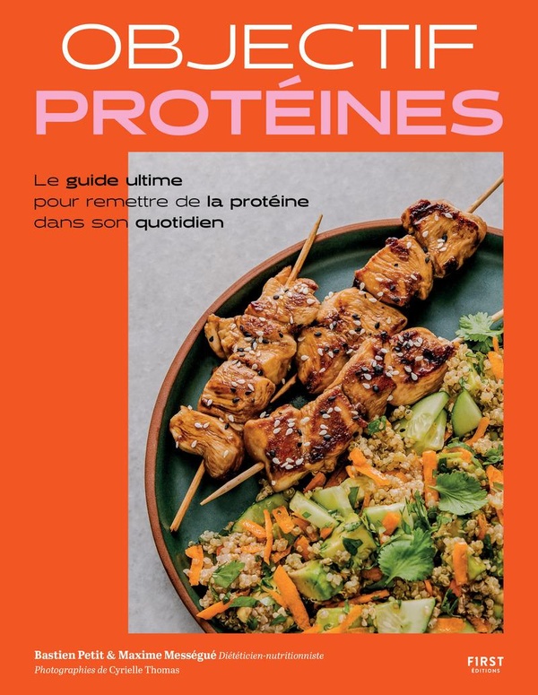 OBJECTIF PROTEINES - LE GUIDE ULTIME POUR REMETTRE DE LA PROTEINE DANS SON QUOTIDIEN