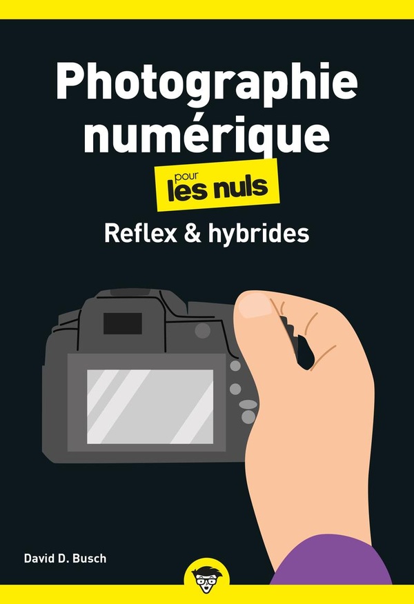 LA PHOTOGRAPHIE NUMERIQUE - REFLEX ET HYBRIDES POCHE POUR LES NULS