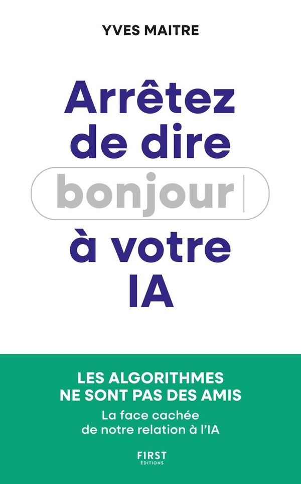 ARRETEZ DE DIRE BONJOUR A VOTRE IA ! - LES ALGORITHMES NE SONT PAS DES AMIS - LA FACE CACHEE DE NOTR